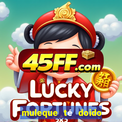 muleque té doido 4 filme completo dublado